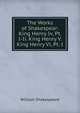 The Works of Shakespear: King Henry Iv, Pt. I-Ii. King Henry V. King Henry Vi, Pt. I, William Shakespeare 