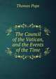 The Council of the Vatican, and the Events of the Time, Thomas Pope 