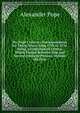 Mr. Pope's Literary Correspondence for Thirty Years; from 1704 to 1734. Being, a Collection of Letters, Which Passed Between Him and Several Eminent Persons. Volume the First, Alexander Pope 