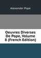 Oeuvres Diverses De Pope, Volume 8 (French Edition), Alexander Pope 