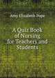 A Quiz Book of Nursing for Teachers and Students, Amy Elizabeth Pope 