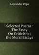 Selected Poems: The Essay On Criticism ; the Moral Essays, Alexander Pope 