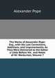 The Works of Alexander Pope: Esq., with His Last Corrections, Additions, and Improvements; As They Were Delivered to the Editor a Little Before His . and Notes of Mr. Warburton, Volume 7, Pope Alexander 