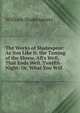 The Works of Shakespear: As You Like It. the Taming of the Shrew. All's Well, That Ends Well. Twelfth-Night: Or, What You Will, William Shakespeare 