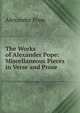 The Works of Alexander Pope: Miscellaneous Pieces in Verse and Prose, Pope Alexander 