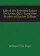 Life of the Reverend James De Koven, D.D.: Sometime Warden of Racine College, William Cox Pope 
