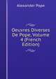 Oeuvres Diverses De Pope, Volume 4 (French Edition), Alexander Pope 
