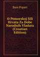 O Pomorskoj Sili Hrvata Za Dobe Narodnih Vladara (Croatian Edition), Bare Popari 