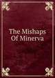 The Mishaps Of Minerva, 