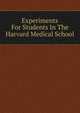Experiments For Students In The Harvard Medical School, 