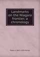 Landmarks on the Niagara frontier; a chronology, Peter A. 1853-1925 Porter 