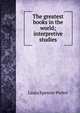 The greatest books in the world; interpretive studies, Laura Spencer Portor 