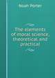 The elements of moral science, theoretical and practical, Porter, Noah 