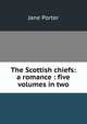 The Scottish chiefs: a romance : five volumes in two, Jane Porter 