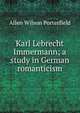 Karl Lebrecht Immermann; a study in German romanticism, Allen Wilson Porterfield 