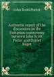 Authentic report of the discussion on the Unitarian controversy between John Scott Porter and Daniel Bagot, John Scott Porter 