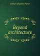 Beyond architecture, Arthur Kingsley Porter 