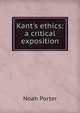 Kant's ethics: a critical exposition, Porter, Noah 