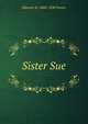 Sister Sue, Eleanor H. 1868-1920 Porter 