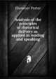 Analysis of the principles of rhetorical delivery as applied in reading and speaking, Ebenezer Porter 
