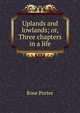 Uplands and lowlands; or, Three chapters in a life, Rose Porter 