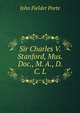 Sir Charles V. Stanford, Mus. Doc., M. A., D. C. L, John Fielder Porte 