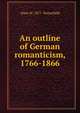 An outline of German romanticism, 1766-1866, Allen W. 1877- Porterfield 