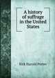A history of suffrage in the United States., Kirk Harold Porter 