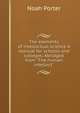 The elements of intellectual science A manual for schools and colleges. Abridged from "The human intellect", Porter, Noah 