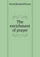 The enrichment of prayer, David Richard Porter 