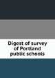 Digest of survey of Portland public schools, 