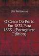 O Cerco Do Porto Em 1832 Para 1833 . (Portuguese Edition), Um Portuense 
