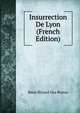 Insurrection De Lyon (French Edition), Rene Bittard Des Portes 