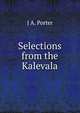 Selections from the Kalevala, J A. Porter 