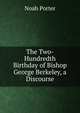 The Two-Hundredth Birthday of Bishop George Berkeley, a Discourse, Porter, Noah 