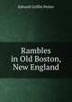 Rambles in Old Boston, New England, Edward Griffin Porter 