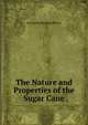 The Nature and Properties of the Sugar Cane, George Richardson Porter 