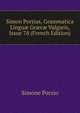 Simon Portius, Grammatica Lingu? Gr?c? Vulgaris, Issue 78 (French Edition), Simone Porzio 