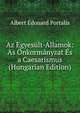 Az Egyesult-Allamok: As Onkormanyzat Es a Caesarismus (Hungarian Edition), Albert Edouard Portalis 