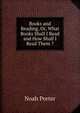 Books and Reading, Or, What Books Shall I Read and How Shall I Read Them ?, Porter, Noah 