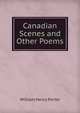 Canadian Scenes and Other Poems, William Henry Porter 