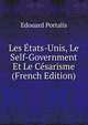 Les Etats-Unis, Le Self-Government Et Le Cesarisme (French Edition), Edouard Portalis 