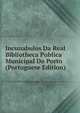 Incunabulos Da Real Bibliotheca Publica Municipal Do Porto (Portuguese Edition), 