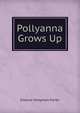 Pollyanna Grows Up, Eleanor Hodgman Porter 