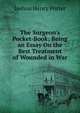 The Surgeon's Pocket-Book; Being an Essay On the Best Treatment of Wounded in War, Joshua Henry Porter 