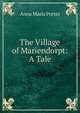The Village of Mariendorpt: A Tale, Anna Maria Porter 