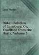 Duke Christian of Luneburg, Or, Tradition from the Hartz, Volume 3, Jane Porter 