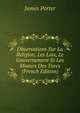 Observations Sur La Religion, Les Loix, Le Gouvernement Et Les Moeurs Des Turcs (French Edition), James Porter 