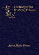 The Hungarian Brothers, Volume 2, Anna Maria Porter 
