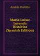 Maria Luisa: Leyenda Historica (Spanish Edition), Andres Portillo 